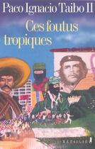 Couverture du livre « Ces foutus tropiques » de Paco Ignacio Taibo Ii aux éditions Metailie
