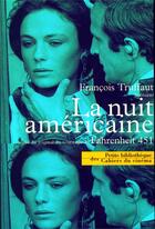 Couverture du livre « La nuit américaine scénario ; journal de tournage de fahrenheit 451 » de Francois Truffaut aux éditions Cahiers Du Cinema