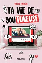 Couverture du livre « Ta vie de youtubeuse t01 » de Fontaine Valerie aux éditions Kennes Editions