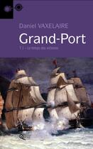 Couverture du livre « Grand-port t.1 ; le temps des victoires » de Daniel Vaxelaire aux éditions Orphie