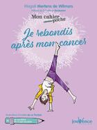 Couverture du livre « Mon cahier poche Tome 18 : je rebondis après mon cancer ; je me libère de ce qui me pèse » de Aurelie De La Pontais et Magali Mertens De Wilmars aux éditions Jouvence