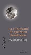 Couverture du livre « La cérémonie de guérison clandestine » de Waubgeshig Rice aux éditions David