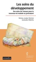 Couverture du livre « Les soins du développement ; des soins sur mesure pour le nouveau-né malade ou prématuré » de Isabelle Millette et Marie-Josee Martel aux éditions Editions Du Chu Sainte-justine