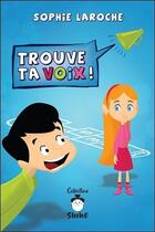 Couverture du livre « Trouve ta voix ! » de Sophie Laroche aux éditions De Mortagne