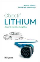 Couverture du livre « Objectif lithium : réussir la transition énergétique » de Michel Jebrak et Christian Hocquard aux éditions Multimondes