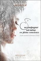 Couverture du livre « S'accompagner soi-même en pleine conscience ; guide essentiel de l'émotion à l'éveil » de Myriam Keyzer aux éditions Beliveau