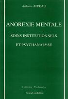Couverture du livre « Anorexie mentale, soins institutionnels et psychanalyse » de Antoine Appeau aux éditions Cesura