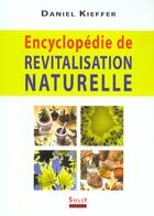 Couverture du livre « Encyclopedie de revitalisation naturelle » de Daniel Kieffer aux éditions Sully