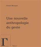 Couverture du livre « Une nouvelle anthropologie du geste t.1 » de Urbain Marquet aux éditions Les Gregoriennes