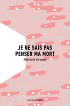 Couverture du livre « Je ne sais pas penser ma mort » de Drouin Marisol aux éditions La Peuplade