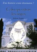 Couverture du livre « Celui qui côtoie les anges » de Juliette Laure aux éditions La Lumiere