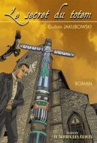 Couverture du livre « Le secret du totem » de Guilain Jakubowski aux éditions Le Sphinx Des Glaces