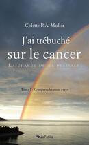 Couverture du livre « J'ai trébuché sur le cancer » de Colette P.A. Muller aux éditions Jepublie