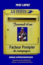 Couverture du livre « Journal d'un facteur pompier de campagne : roman autobiographique » de Yves Lopez aux éditions Amis Des Bois Noirs
