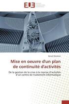 Couverture du livre « Mise en oeuvre d'un plan de continuite d'activites - de la gestion de la crise a la reprise d'activi » de Bordron Benoit aux éditions Editions Universitaires Europeennes