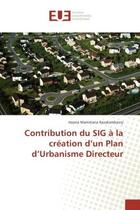 Couverture du livre « Contribution du SIG A la creation d'un Plan d'Urbanisme Directeur » de Hasina Razakandrainy aux éditions Editions Universitaires Europeennes