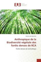 Couverture du livre « Anthropique de la Biodiversite vegetale des forets denses de RCA : Forêts denses de Centrafrique » de Backnick aux éditions Editions Universitaires Europeennes