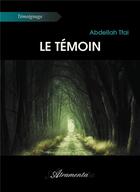 Couverture du livre « Le témoin » de Abdellah Tfai aux éditions Atramenta