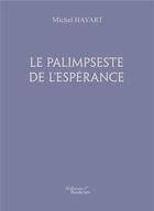 Couverture du livre « Le palimpseste de l'espérance » de Michel Hayart aux éditions Baudelaire