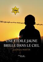 Couverture du livre « Une étoile jaune brille dans le ciel » de Jean-Marie Martin aux éditions Baudelaire