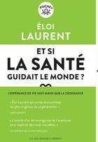 Couverture du livre « Et si la santé guidait le monde ? l'espérance de vie vaut mieux que la croissance » de Eloi Laurent aux éditions Les Liens Qui Liberent