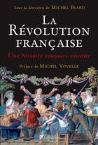 Couverture du livre « La Révolution française ; une histoire toujours vivante » de Michel Biard aux éditions Tallandier