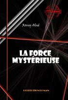 Couverture du livre « La force mystérieuse » de J.-H. Rosny Aine aux éditions Ink Book