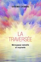 Couverture du livre « La traversée ; mé.no.pause naturelle et inspirante » de Chibane Karima aux éditions Librinova