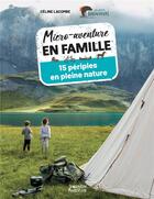 Couverture du livre « Micro-aventure en famille : 15 périples en pleine nature » de Celine Lacombe aux éditions Vagnon