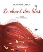 Couverture du livre « Le chant des lilas » de Lydia Morscheidt et Anna Jendrzejak aux éditions Presses Litteraires