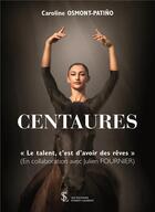 Couverture du livre « Centaures le talent c est d avoir des reves » de Osmont-Patino C. aux éditions Sydney Laurent