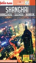 Couverture du livre « Shanghai, Hangzhou, Suzhou (édition 2017/2018) » de Collectif Petit Fute aux éditions Le Petit Fute