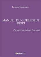 Couverture du livre « Manuel du guérisseur Reiki (incluse l'initiation à distance) » de Jacques Caranzano aux éditions Bookelis