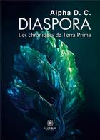 Couverture du livre « Diaspora : Les chroniques de Terra Prima » de Alpha D. C. aux éditions Le Lys Bleu