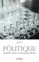 Couverture du livre « De la politique : Questions sur le monde de demain » de Francois Favoro aux éditions Editions Maia