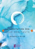 Couverture du livre « La méditation zen pour débutants » de Benjamin W. Decker aux éditions Amethyste