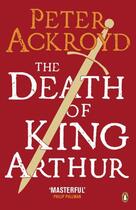 Couverture du livre « The Death of King Arthur » de Peter Ackroyd aux éditions Penguin Books Ltd Digital