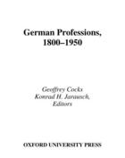 Couverture du livre « German Professions, 1800-1950 » de Geoffrey Cocks aux éditions Oxford University Press Usa