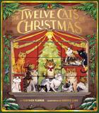 Couverture du livre « THE TWELVE CATS OF CHRISTMAS » de Feather Flores et Carrie Liao aux éditions Chronicle Books