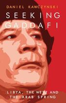 Couverture du livre « Seeking Gaddafi » de Kawczynski Daniel aux éditions Biteback Publishing Digital