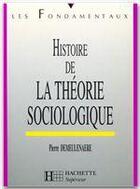 Couverture du livre « Histoire de la théorie sociologique » de Pierre Demeulenaere aux éditions Hachette Education