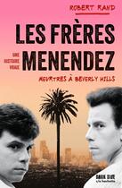 Couverture du livre « Les frères Menendez : Meurtres à Berverly Hills » de Robert Rand aux éditions Dark Side