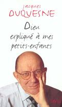 Couverture du livre « Dieu expliqué à mes petits-enfants » de Jacques Duquesne aux éditions Seuil