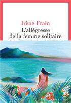 Couverture du livre « L'allégresse de la femme solitaire » de Irene Frain aux éditions Seuil