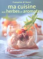 Couverture du livre « Ma Cuisine Aux Herbes Et Aromates » de Francoise Di Vanni aux éditions Larousse