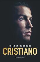 Couverture du livre « Cristiano : l'homme qui voulait être aimé » de Thierry Marchand aux éditions Flammarion