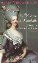 Couverture du livre « La princesse de Lamballe ; l'ange de Marie-Antoinette » de Alain Vircondelet aux éditions Flammarion