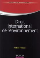Couverture du livre « Droit international de l'environnement » de Roland Seroussi aux éditions Dunod