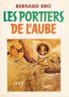 Couverture du livre « Les Portiers de l'aube » de Bernard Bro aux éditions Cerf