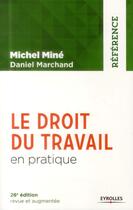 Couverture du livre « Le droit du travail en pratique (26e édition) » de Daniel Marchand et Michel Mine aux éditions Eyrolles